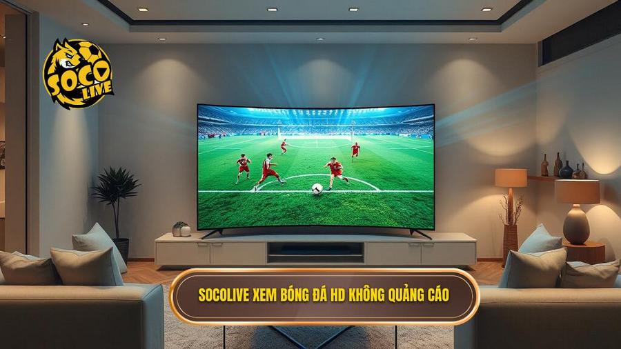 Socolive xem bóng đá HD không quảng cáo