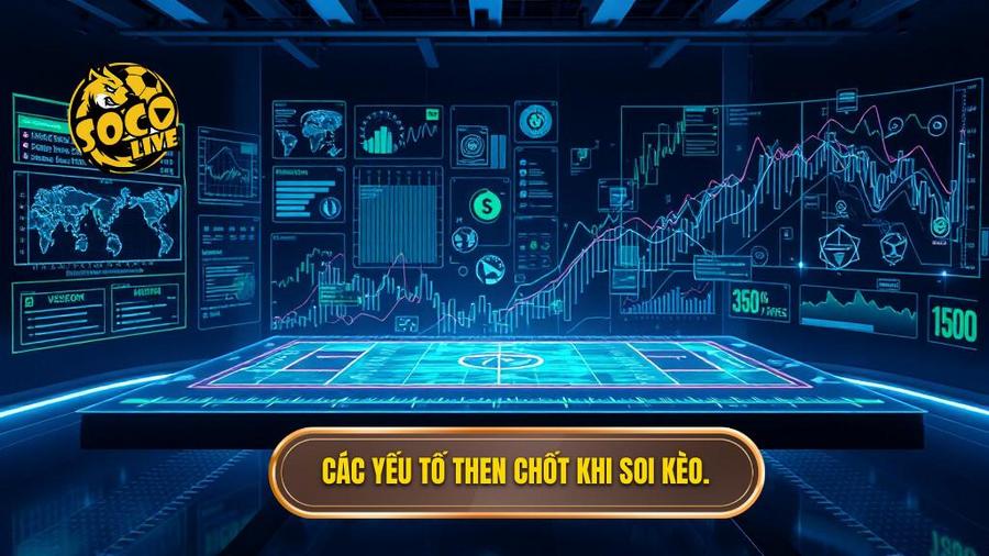 Các yếu tố then chốt khi soi kèo.