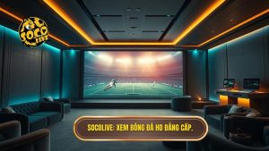 Socolive xem bóng đá HD không quảng cáo - Trải nghiệm đỉnh cao