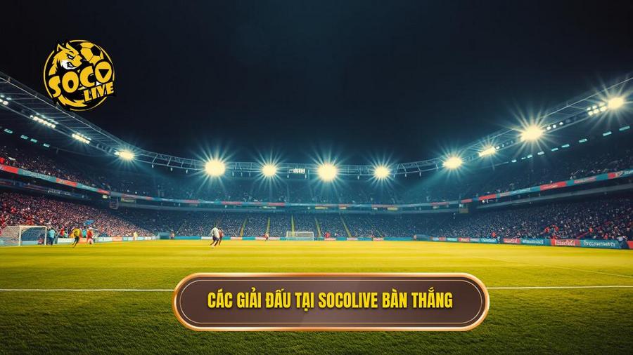 Các giải đấu tại Socolive bàn thắng