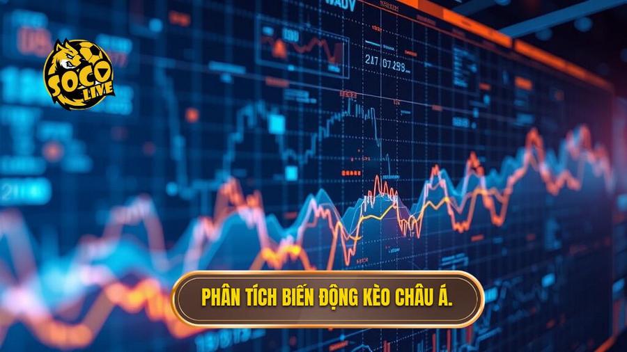 3. Phân tích biến động kèo châu Á.