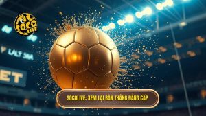 Socolive xem lại bàn thắng