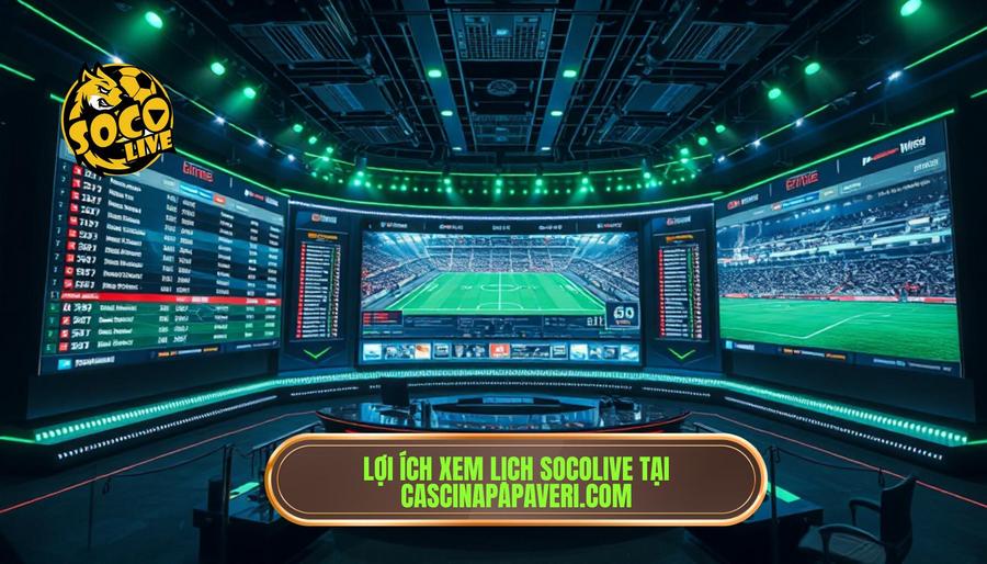 Tại sao nên theo dõi lịch thi đấu socolive hôm nay tại cascinapapaveri.com?